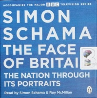The Face of Britain - The Nation Through It's Portraits written by Simon Schama performed by Simon Schama and Roy McMillan on CD (Unabridged)